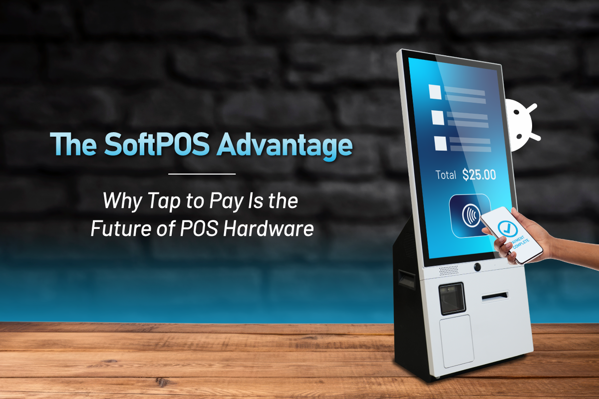 The SoftPOS Advantage: Why Tap to Pay Is the Future of POS Hardware
